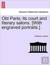 Old Paris; Its Court And Literary Salons