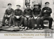 Old Portknockie, Findochty And Portessie