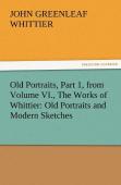Old Portraits, Part 1, From Volume Vi., The Works Of Whittier