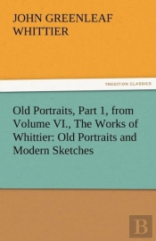 Old Portraits, Part 1, From Volume Vi., The Works Of Whittier
