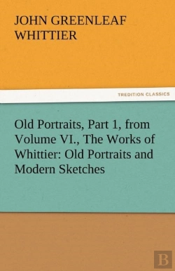 Bertrand.pt - Old Portraits, Part 1, From Volume Vi., The Works Of Whittier