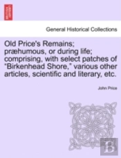 Old Price'S Remains; Pr Humous, Or Durin