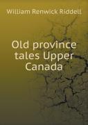 Old Province Tales Upper Canada
