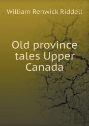 Old Province Tales Upper Canada