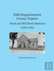 (Old) Rappahannock County, Virginia Deed And Will Book Abstracts 1656-1662
