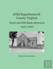 (Old) Rappahannock County, Virginia Deed And Will Book Abstracts 1662-1665