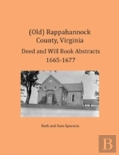 (Old) Rappahannock County, Virginia Deed And Will Book Abstracts 1665-1677