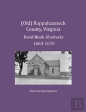 (Old) Rappahannock County, Virginia Deed Book Abstracts 1668-1670