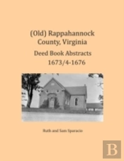 (Old) Rappahannock County, Virginia Deed Book Abstracts 1673/4-1676