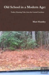 Old School In A Modern Age: Turkey Hunting Tales From The Central Carolinas