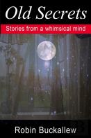 Old Secrets: Stories From A Whimsical Mind