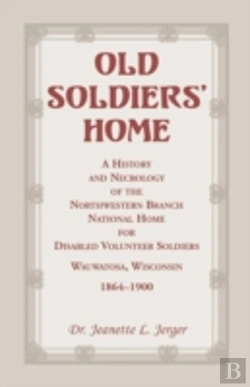 Bertrand.pt - Old Soldiers' Home: A History And Necrology Of The Northwestern Branch, National Home For Disabled Volunteer Soldiers, Wauwatosa, Wisconsin, 1864-1900