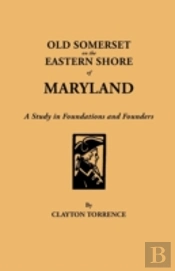 Old Somerset On The Eastern Shore Of Maryland: A Study In Foundations And Founders