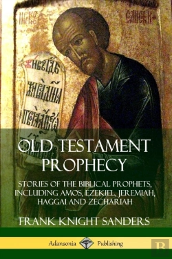 Bertrand.pt - Old Testament Prophecy: Stories Of The Biblical Prophets, Including Amos, Ezekiel, Jeremiah, Haggai And Zechariah