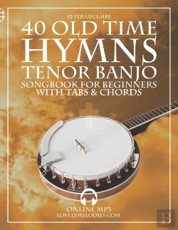 Bertrand.pt - Old Time Hymns - Tenor Banjo Songbook For Beginners With Tabs And Chords