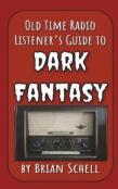Old-Time Radio Listener'S Guide To Dark Fantasy