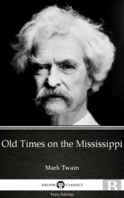 Old Times On The Mississippi By Mark Twain (Illustrated)