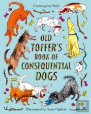 Old Toffer'S Book Of Consequential Dogs