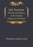 Old Touraine The Life And History Of The Famous Chatea Ux Of France