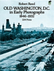 Old Washington, D.C. In Early Photographs, 1846-1932
