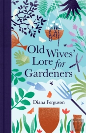 Old Wives' Lore For Gardeners