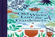 Old Wives' Lore For Gardeners