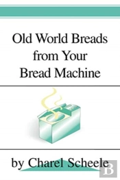 Old World Breads From Your Bread Machine