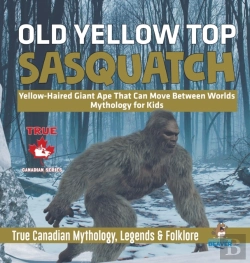Bertrand.pt - Old Yellow Top / Sasquatch - Yellow-Haired Giant Ape That Can Move Between Worlds - Mythology For Kids - True Canadian Mythology, Legends & Folklore