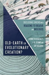 Oldâ€“Earth Or Evolutionary Creation? Â€“ Discussing Origins With Reasons To Believe And Biologos