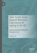 Older South Asian Migrant Womenâ€™S Experiences Of Ageing In The Uk