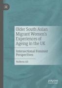 Older South Asian Migrant Womenâ€™S Experiences Of Ageing In The Uk