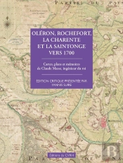 Oléron, Rochefort La Charente Et La Saintonge Vers 1700 : Cartes, Plans, Mémoires De Claude Masse, Ingénieur Du Roi