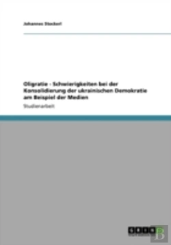 Bertrand.pt - Oligratie - Schwierigkeiten Bei Der Konsolidierung Der Ukrainischen Demokratie Am Beispiel Der Medien