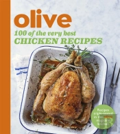 Olive: 100 Of The Very Best Chicken Recipes