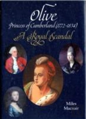 Olive: Princess Of Cumberland (1772-1834) - A Royal Scandal