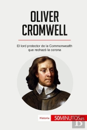 Oliver Cromwell : El Lord Protector De La Commonwealth Que Rechazó La Corona