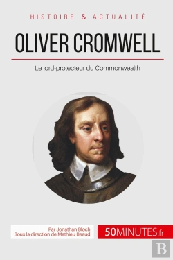 Bertrand.pt - Oliver Cromwell, Lord-Protecteur Du Commonwealth ; Le Souverain Qui Refusa D'Être Roi
