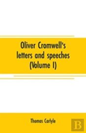 Oliver Cromwell'S Letters And Speeches (Volume I)