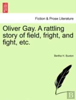 Bertrand.pt - Oliver Gay. A Rattling Story Of Field, Fright, And Fight, Etc.