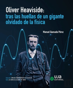 Bertrand.pt - Oliver Heaviside: Tras Las Huellas De Un Gigante Olvidado De La Fisica