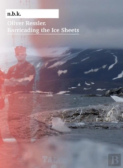 Bertrand.pt - Oliver Ressler Barricading The Ice Sheets /Anglais/Allemand