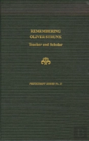 Oliver Strunk, The Scholar And His Legacy