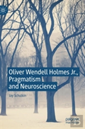 Oliver Wendell Holmes Jr., Pragmatism And Neuroscience