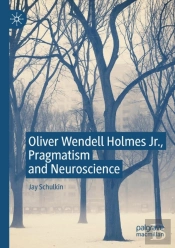 Oliver Wendell Holmes Jr., Pragmatism And Neuroscience
