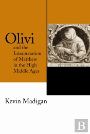 Olivi And The Interpretation Of Matthew In The High Middle Ages
