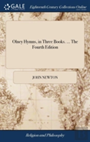 Olney Hymns, In Three Books. ... The Fourth Edition