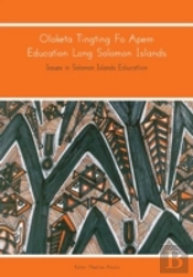 Oloketa Tingting Fo Apem Education Long Solomon Islands: Issues In Solomon Islands Education