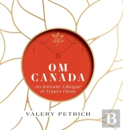 Om Canada: An Intimate Glimpse At Yoga'S