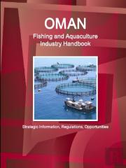 Oman Fishing And Aquaculture Industry Handbook - Strategic Information, Regulations, Opportunities