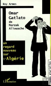 Omar Gatlato De Merzak Allouache ; Un Regard Nouveau Sur L'Algérie